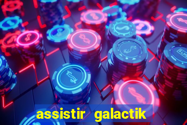 assistir galactik football dublado